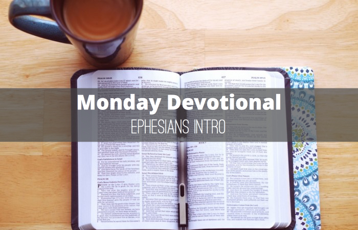 Monday Devotional: Intro To Ephesians