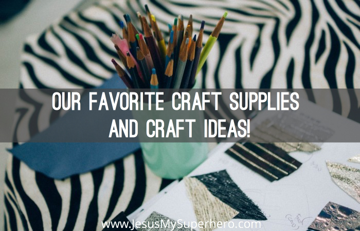 Our Favorite Craft Supplies and Craft Ideas